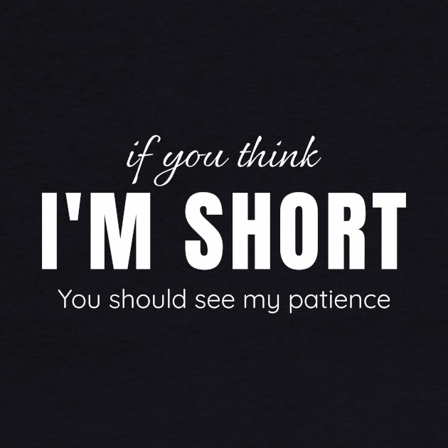 If you think I'm short, you should see my patience by Nerds Untied